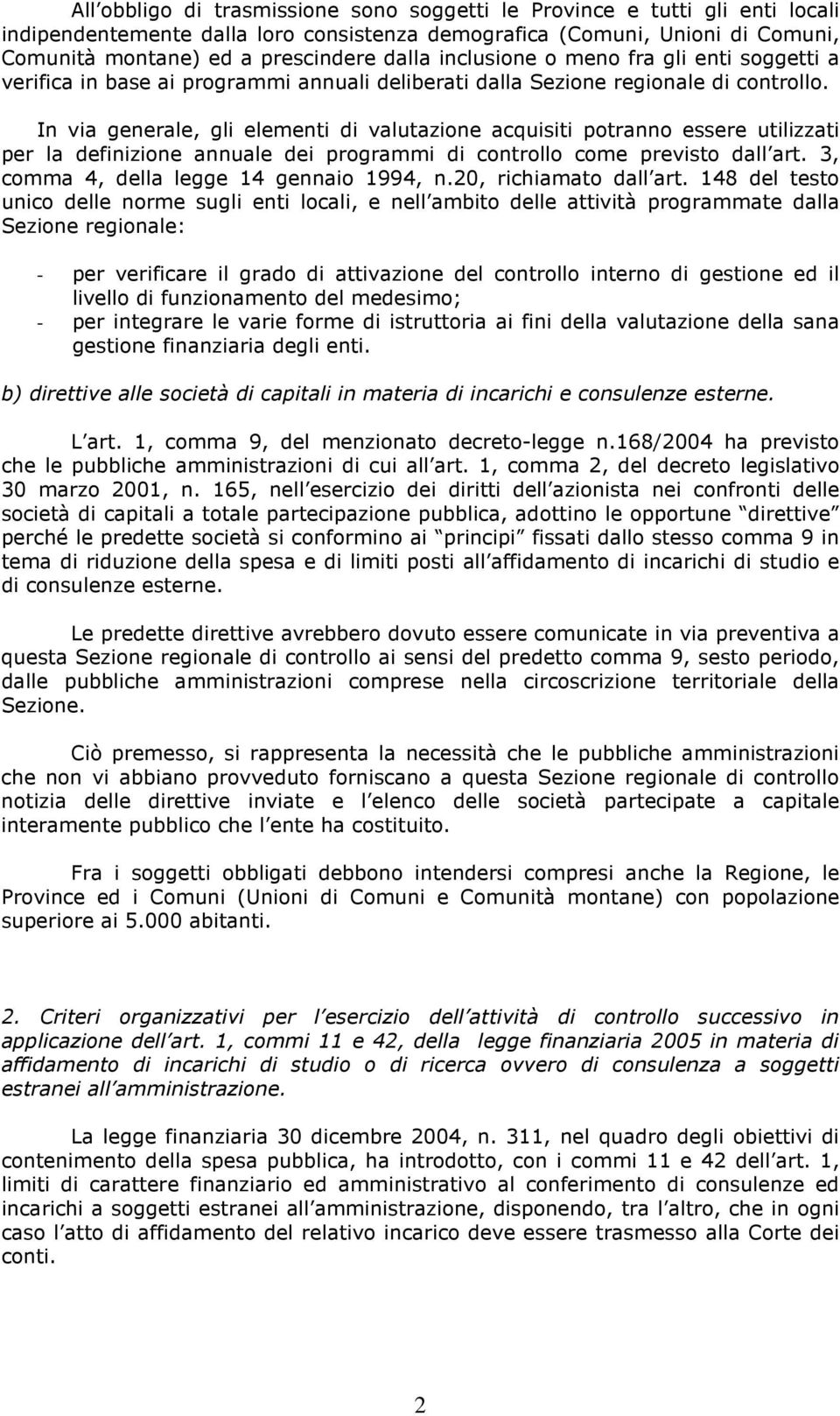 In via generale, gli elementi di valutazione acquisiti potranno essere utilizzati per la definizione annuale dei programmi di controllo come previsto dall art.