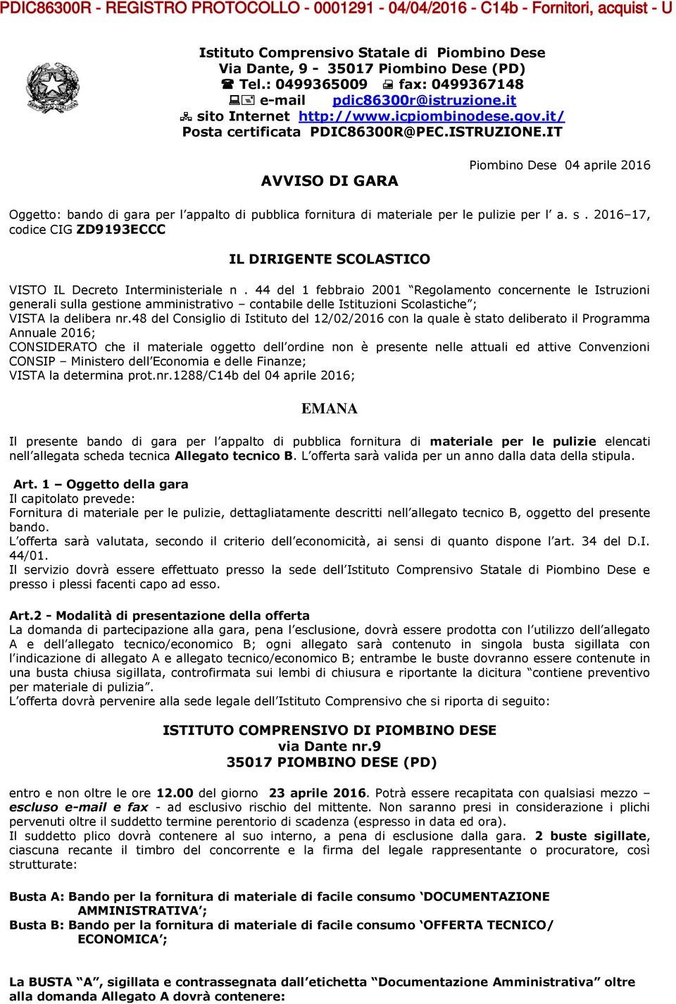 2016 17, codice CIG ZD9193ECCC IL DIRIGENTE SCOLASTICO VISTO IL Decreto Interministeriale n.