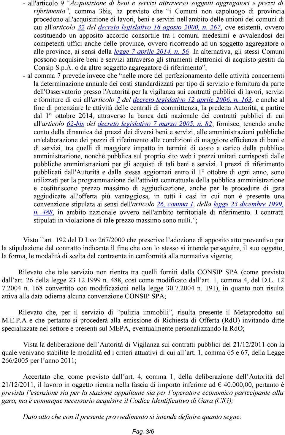 267, ove esistenti, ovvero costituendo un apposito accordo consortile tra i comuni medesimi e avvalendosi dei competenti uffici anche delle province, ovvero ricorrendo ad un soggetto aggregatore o