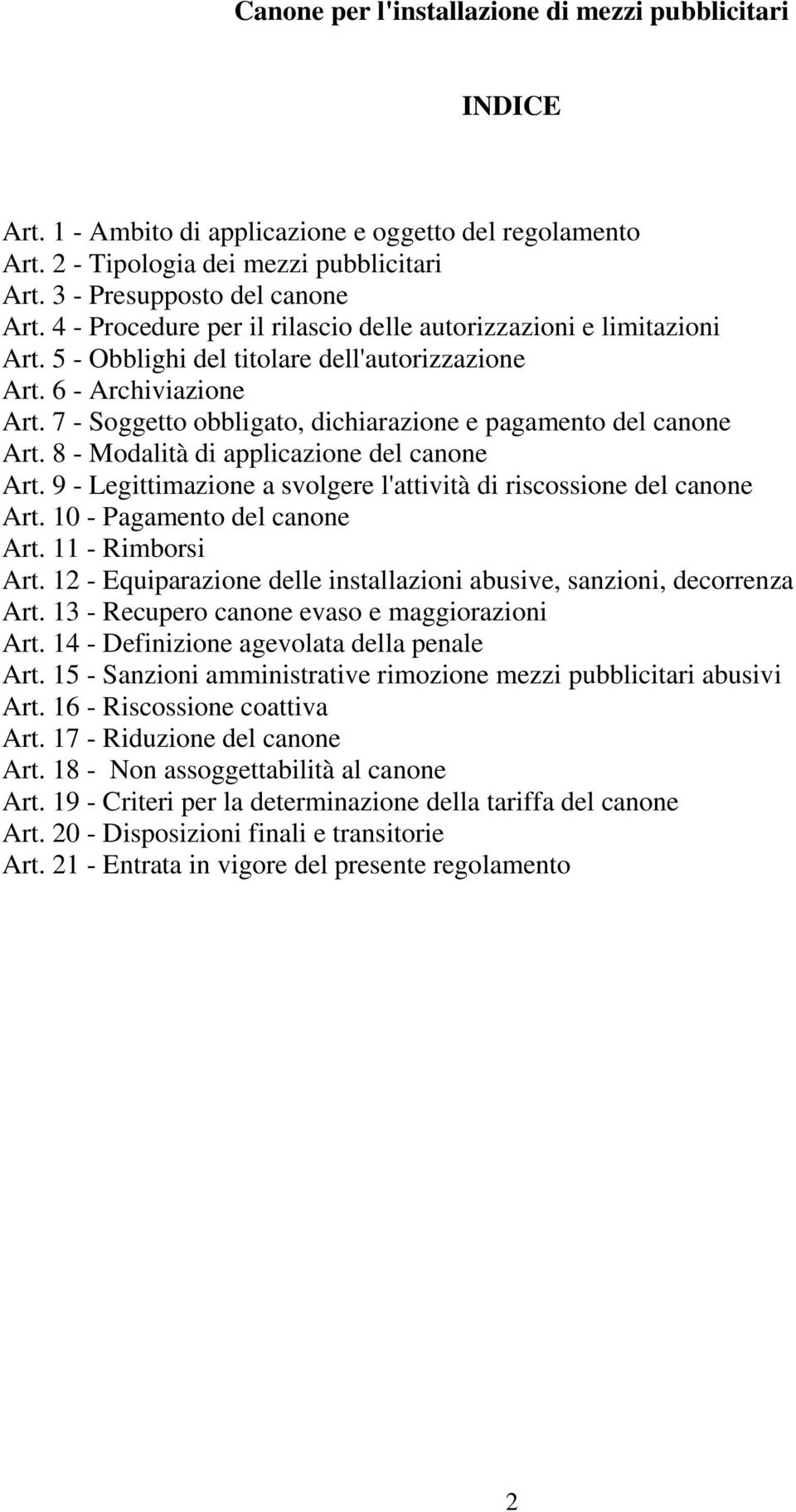 7 - Soggetto obbligato, dichiarazione e pagamento del canone Art. 8 - Modalità di applicazione del canone Art. 9 - Legittimazione a svolgere l'attività di riscossione del canone Art.