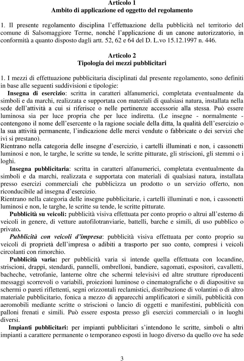 disposto dagli artt. 52, 62 e 64 del D. L.vo 15.12.1997 n. 446. 2 Articolo 2 Tipologia dei mezzi pubblicitari 1.