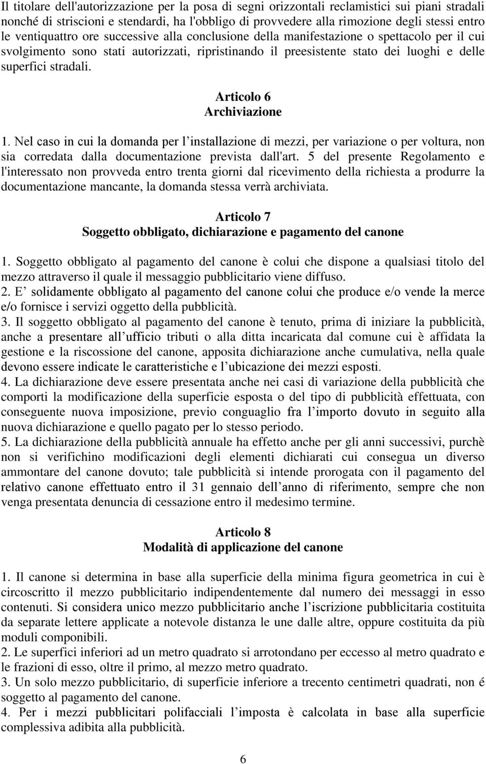 Articolo 6 Archiviazione 1. Nel caso in cui la domanda per l installazione di mezzi, per variazione o per voltura, non sia corredata dalla documentazione prevista dall'art.