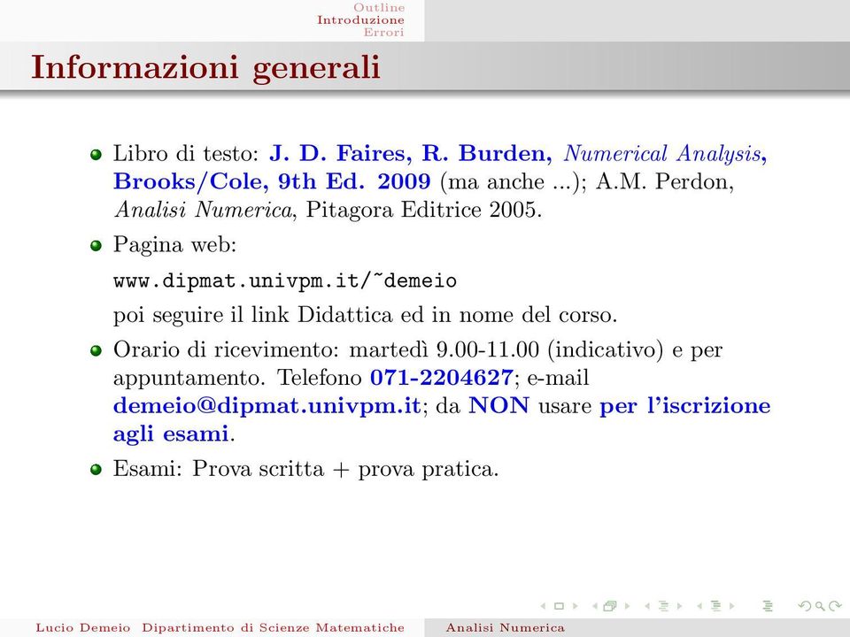 it/~demeio poi seguire il link Didattica ed in nome del corso. Orario di ricevimento: martedì 9.00-11.