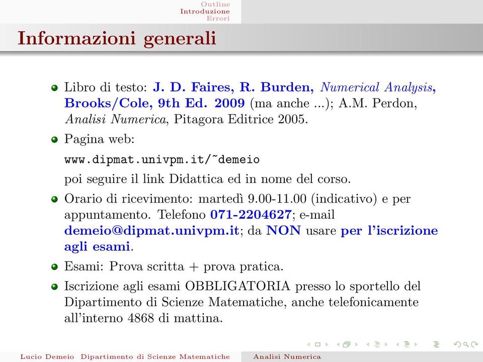 Orario di ricevimento: martedì 9.00-11.00 (indicativo) e per appuntamento. Telefono 071-2204627; e-mail demeio@dipmat.univpm.