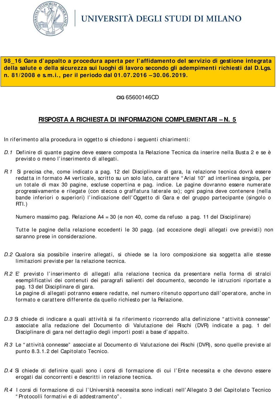 12 del Disciplinare di gara, la relazione tecnica dovrà essere redatta in formato A4 verticale, scritto su un solo lato, carattere Arial 10 ad interlinea singola, per un totale di max 30 pagine,