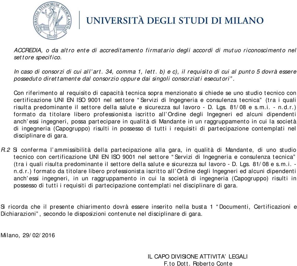 Con riferimento al requisito di capacità tecnica sopra menzionato si chiede se uno studio tecnico con certificazione UNI EN ISO 9001 nel settore Servizi di Ingegneria e consulenza tecnica (tra i