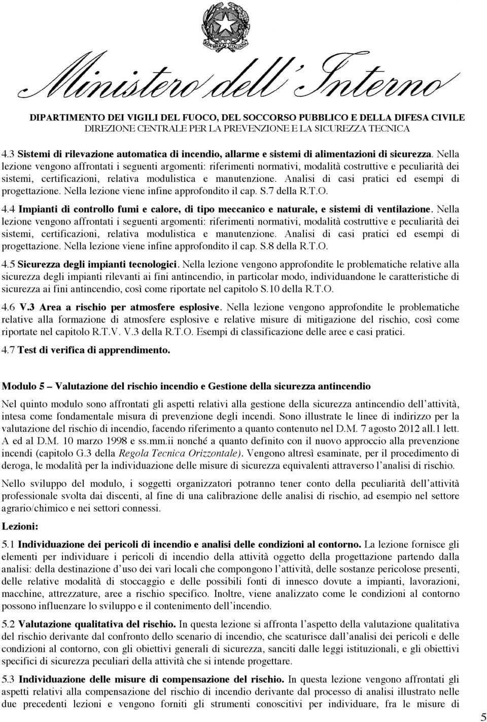 Analisi di casi pratici ed esempi di progettazione. Nella lezione viene infine approfondito il cap. S.7 della R.T.O. 4.