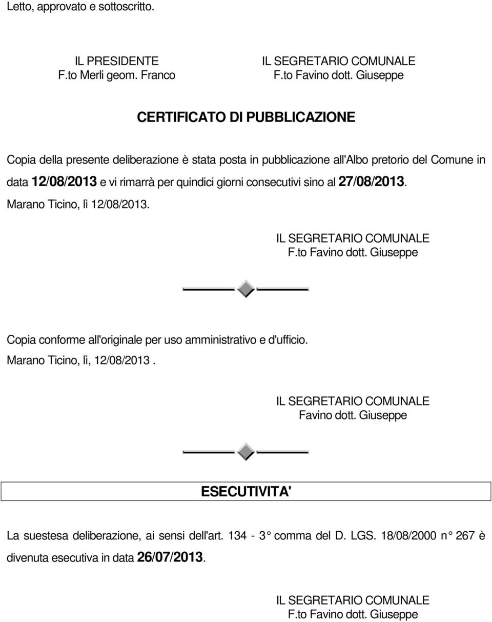 consecutivi sino al 27/08/2013. Marano Ticino, lì 12/08/2013. IL SEGRETARIO COMUNALE F.to Favino dott. Giuseppe Copia conforme all'originale per uso amministrativo e d'ufficio.