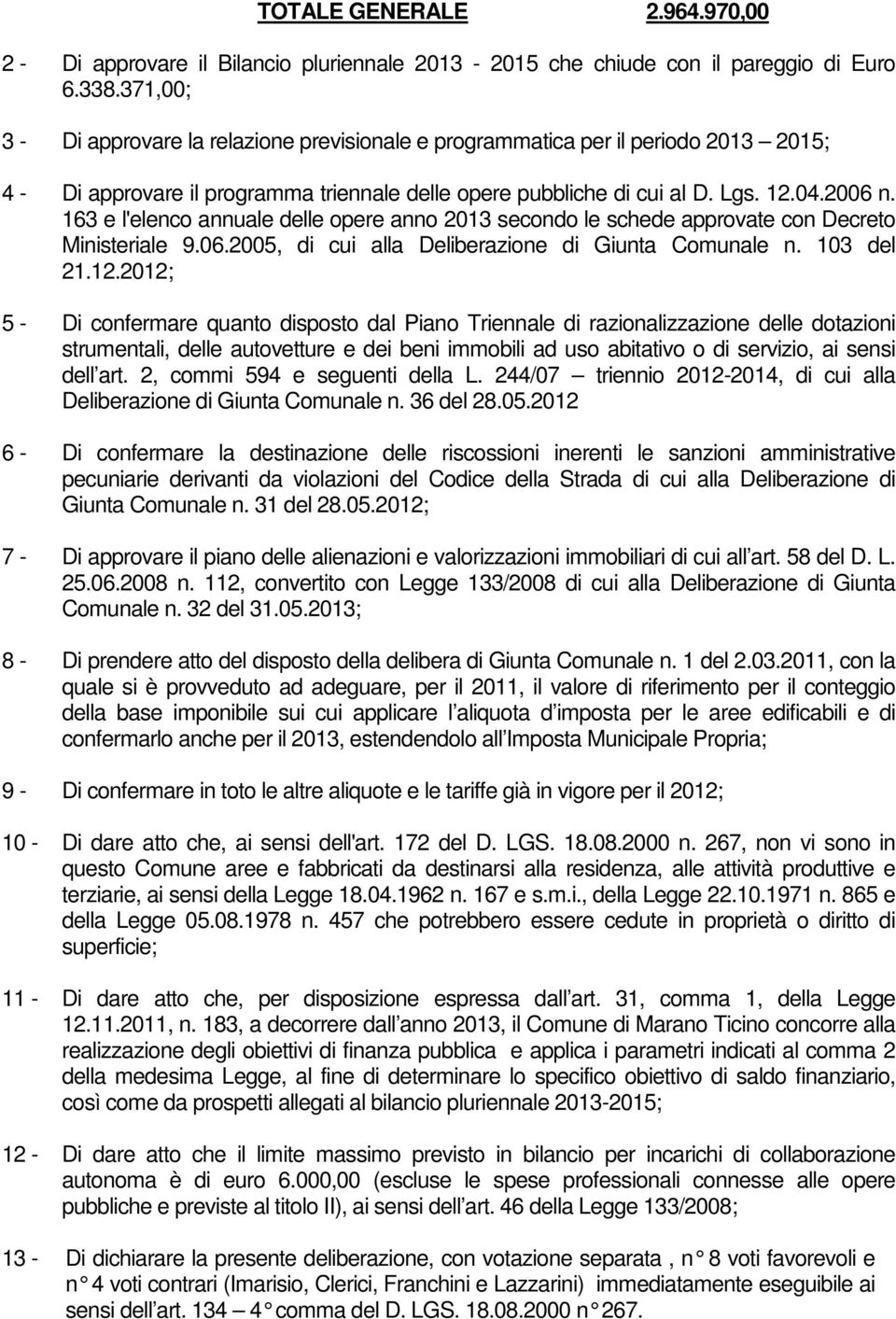 163 e l'elenco annuale delle opere anno 2013 secondo le schede approvate con Decreto Ministeriale 9.06.2005, di cui alla Deliberazione di Giunta Comunale n. 103 del 21.12.