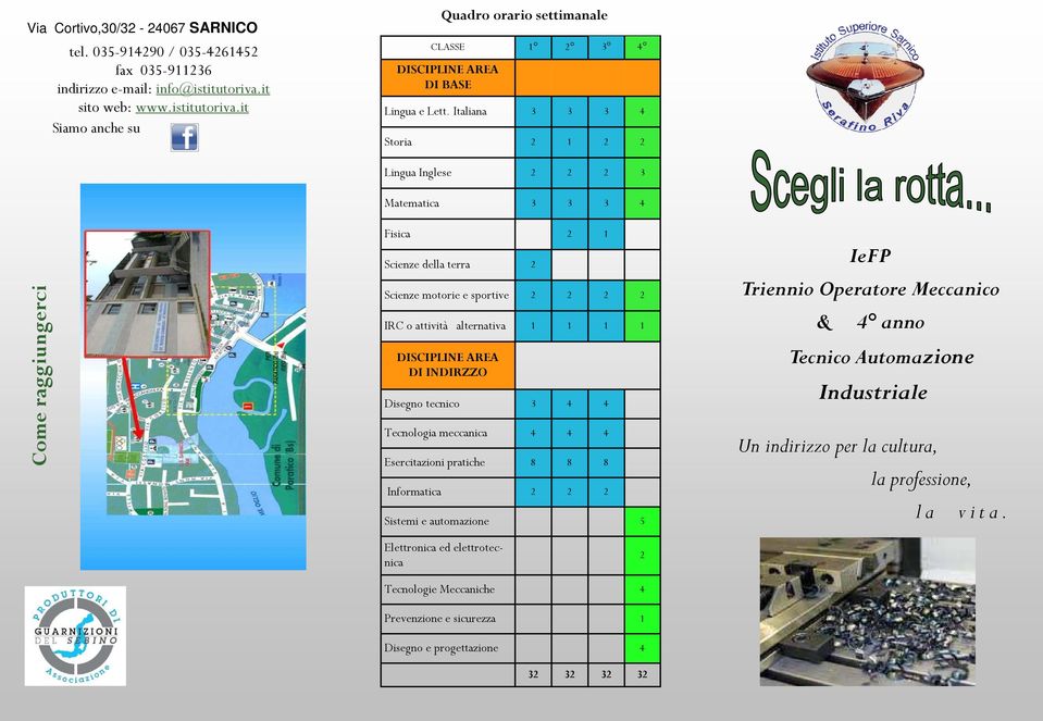 Italiana 3 3 3 4 Storia 2 1 2 2 Lingua Inglese 2 2 2 3 Matematica 3 3 3 4 Come raggiungerci Fisica 2 1 Scienze della terra 2 Scienze motorie e sportive 2 2 2 2 IRC o attività alternativa 1 1 1 1