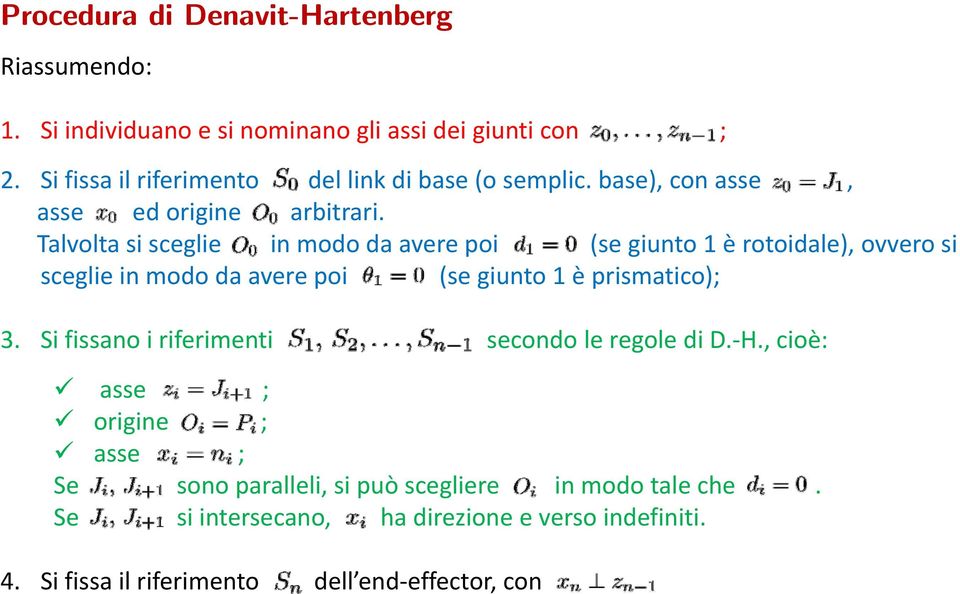 Talvolta si sceglie in modo da avere poi (se giunto 1 è rotoidale), ovvero si sceglie in modo da avere poi (se giunto 1 è prismatico); 3.