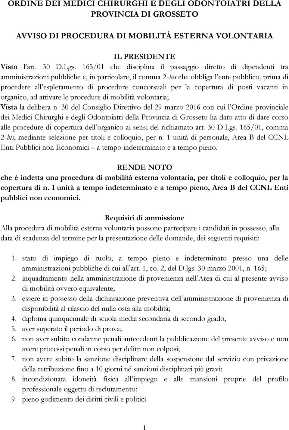 concorsuali per la copertura di posti vacanti in organico, ad attivare le procedure di mobilità volontaria; Vista la delibera n.