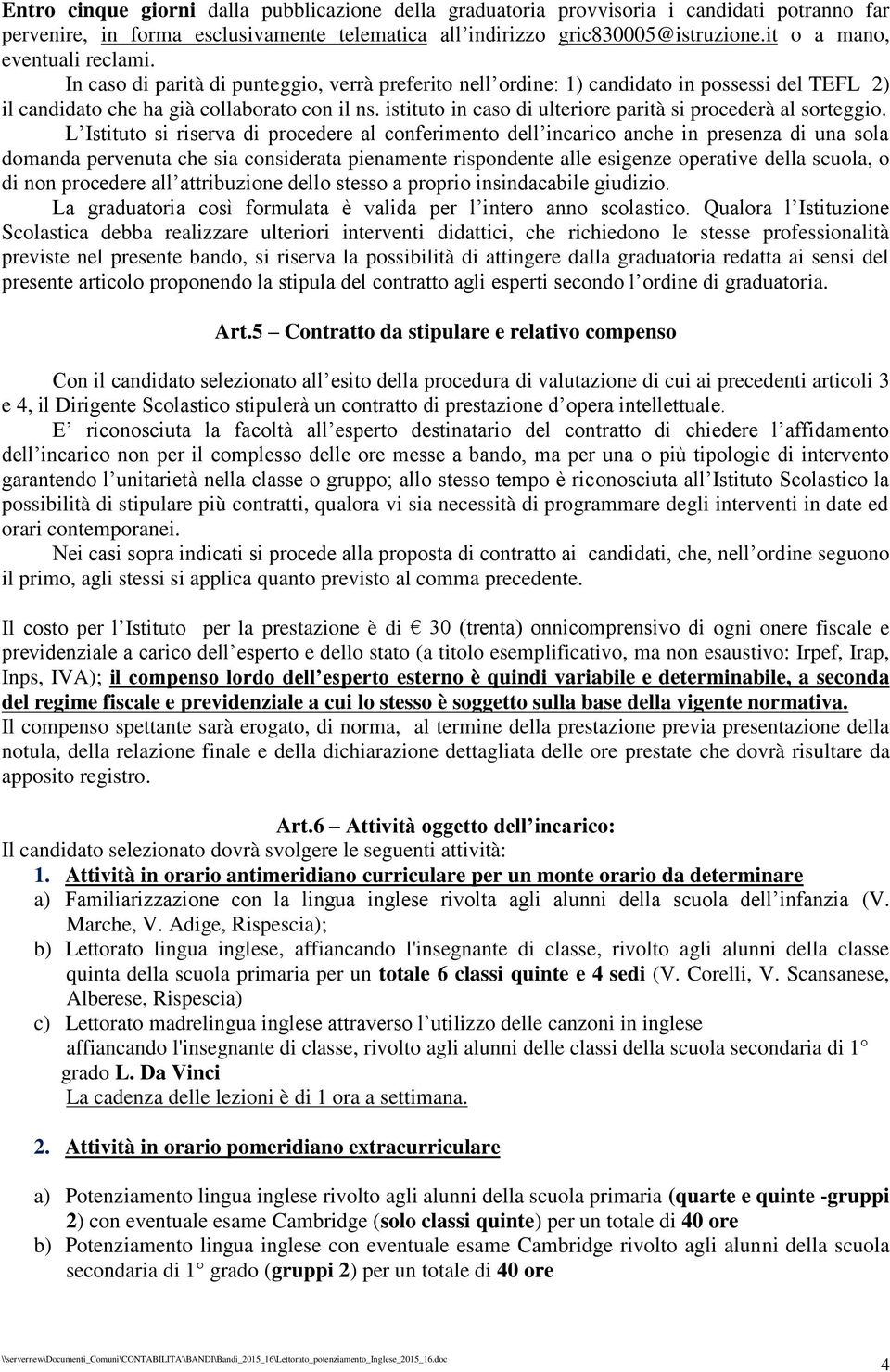 istituto in caso di ulteriore parità si procederà al sorteggio.