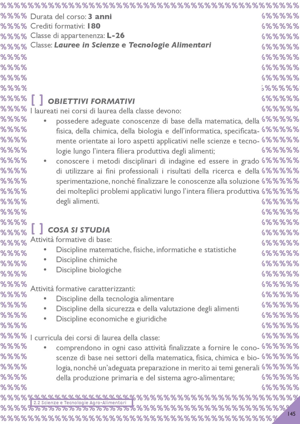 applicativi nelle scienze e tecno-%% logie lungo l intera filiera produttiva degli alimenti; %% conoscere i metodi disciplinari di indagine ed essere in grado %% di utilizzare ai fini professionali i