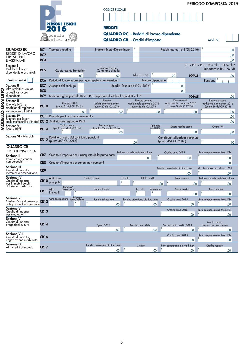 dipendente Sezione III Ritenute IRPEF e addizionali regionale e comunale all IRPEF Sezione IV Ritenute per lavori socialmente utili e altri dati Sezione V Bonus IRPEF Sezione VI - Altri dati RC RC RC