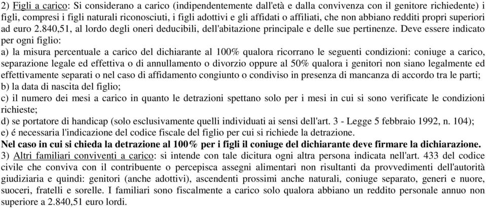 Deve essere indicato per ogni figlio: a) la misura percentuale a carico del dichiarante al 100% qualora ricorrano le seguenti condizioni: coniuge a carico, separazione legale ed effettiva o di