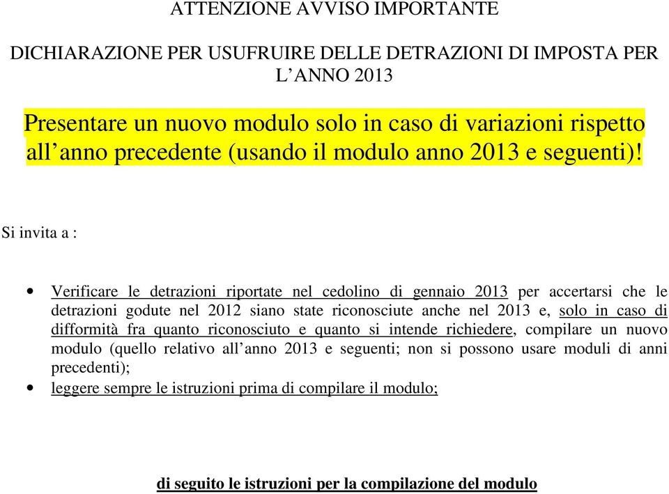 Si invita a : Verificare le detrazioni riportate nel cedolino di gennaio 2013 per accertarsi che le detrazioni godute nel 2012 siano state riconosciute anche nel 2013 e, solo