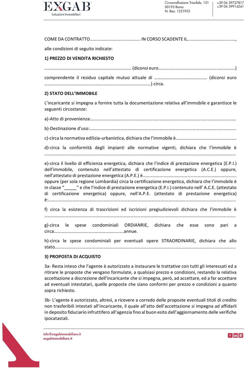 . c)>circalanormativaedilizia>urbanistica,dichiarachel immobileè.. d)>circa la conformità degli impianti alle normative vigenti, dichiara che l immobile è.