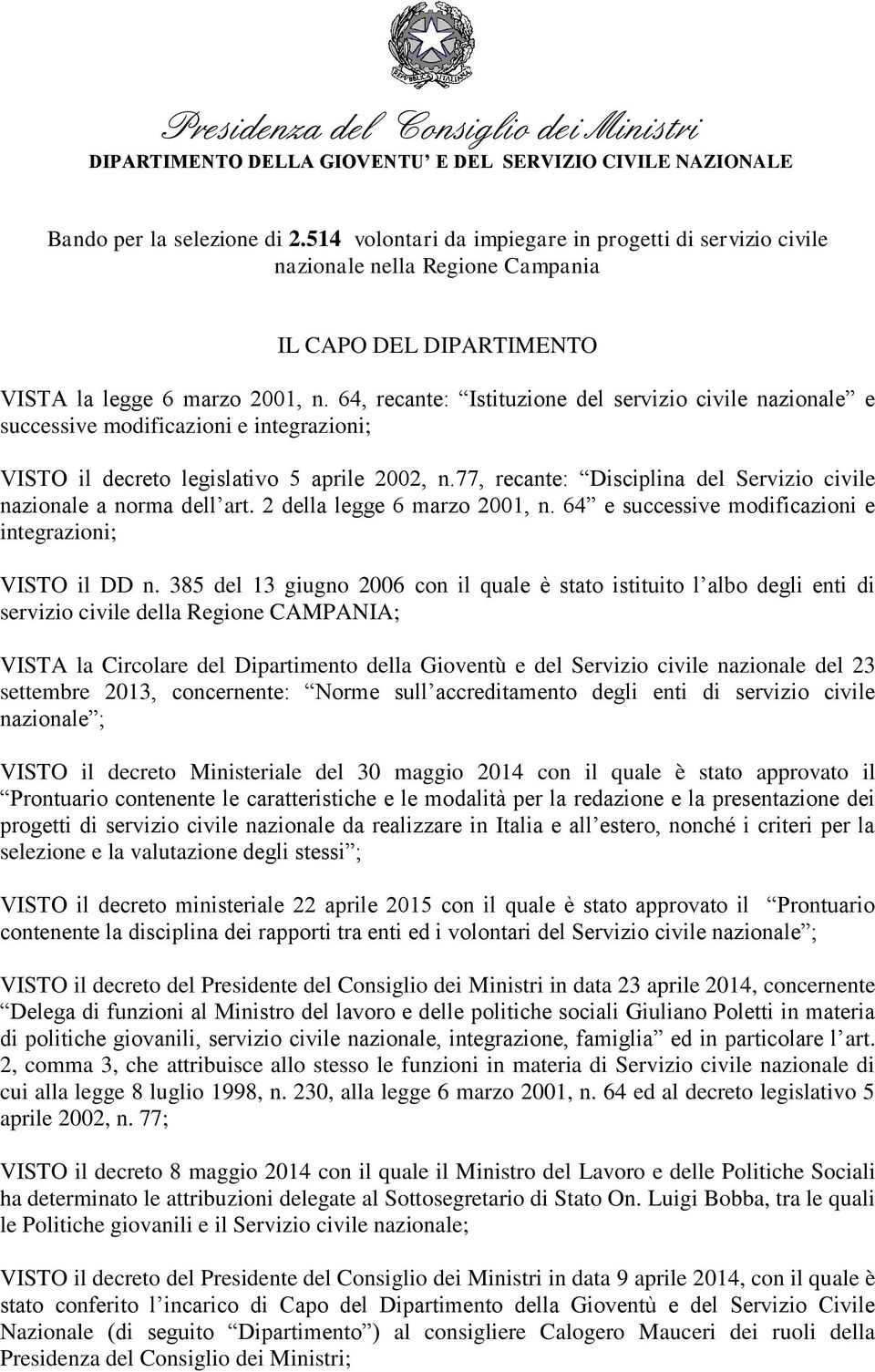 64, recante: Istituzione del servizio civile nazionale e successive modificazioni e integrazioni; VISTO il decreto legislativo 5 aprile 2002, n.