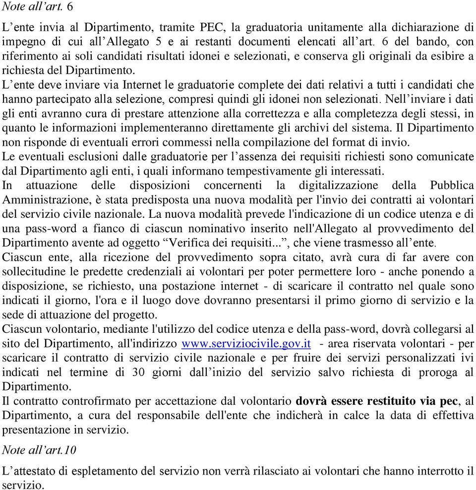 L ente deve inviare via Internet le graduatorie complete dei dati relativi a tutti i candidati che hanno partecipato alla selezione, compresi quindi gli idonei non selezionati.