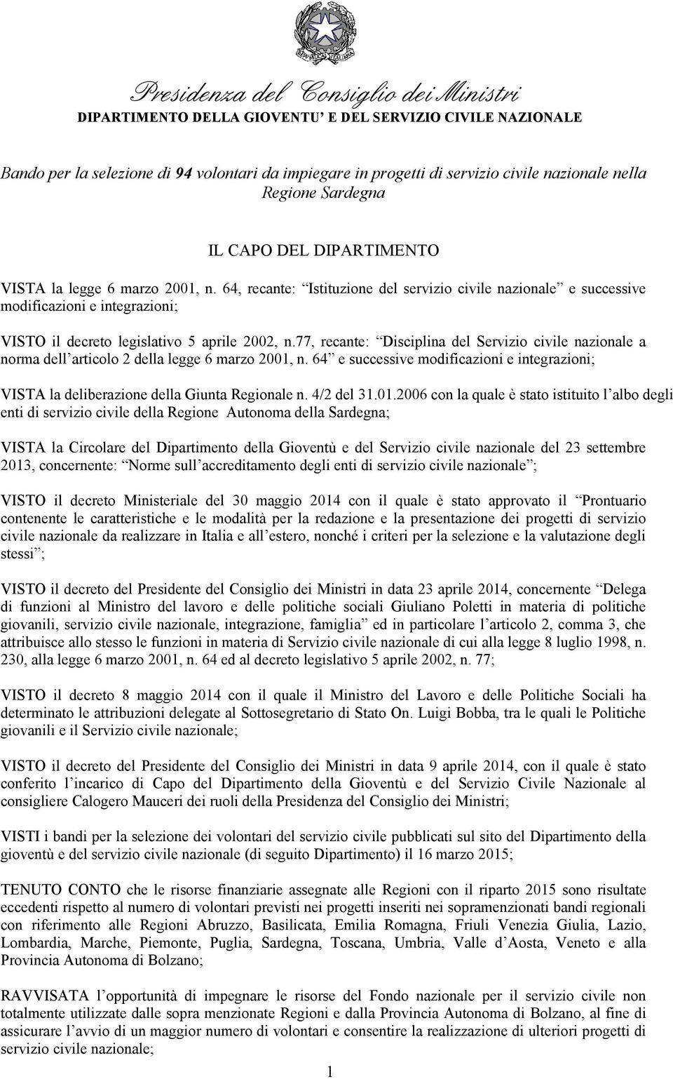 64, recante: Istituzione del servizio civile nazionale e successive modificazioni e integrazioni; VISTO il decreto legislativo 5 aprile 2002, n.