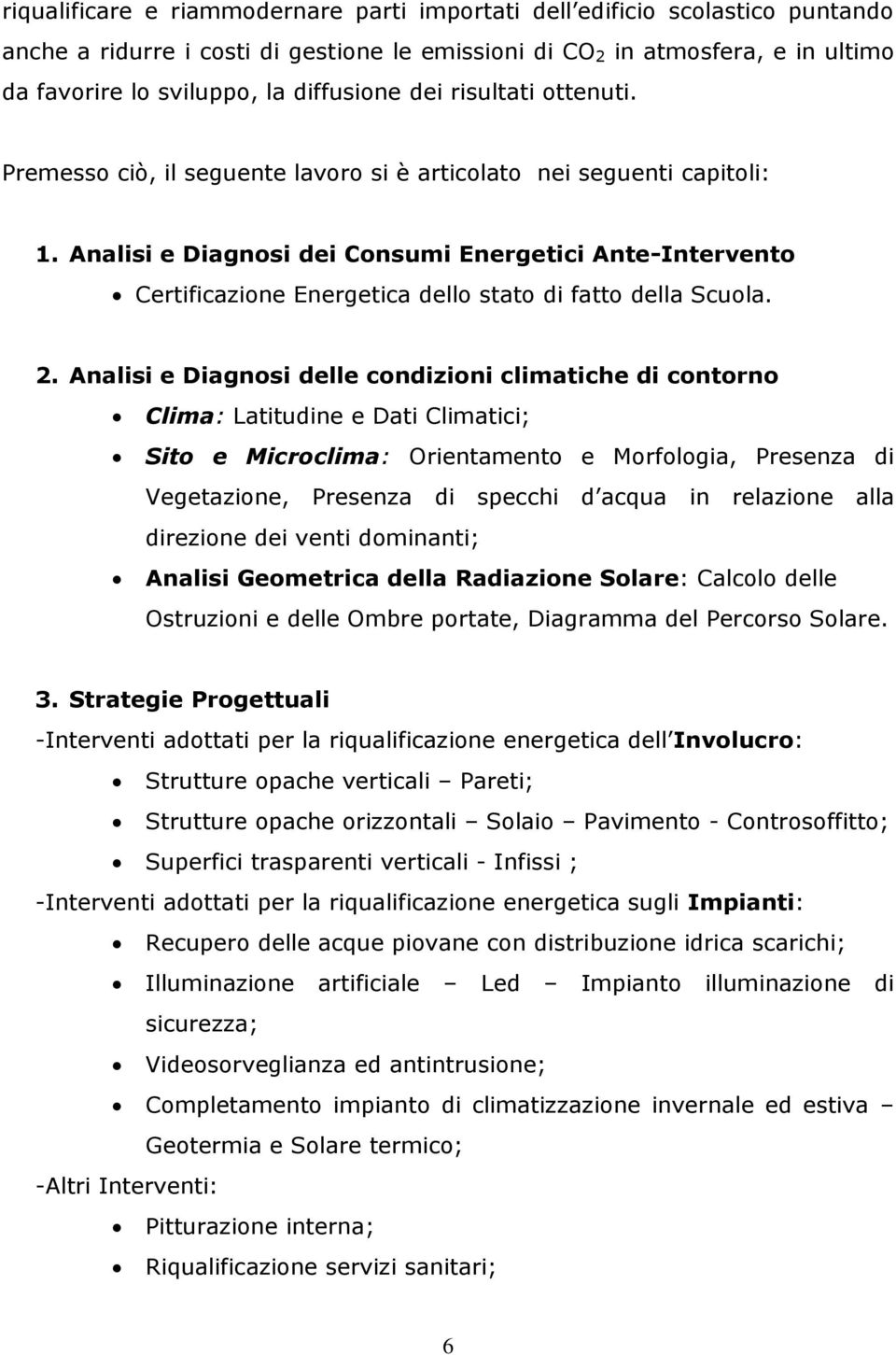 Analisi e Diagnosi dei Consumi Energetici Ante-Intervento Certificazione Energetica dello stato di fatto della Scuola. 2.