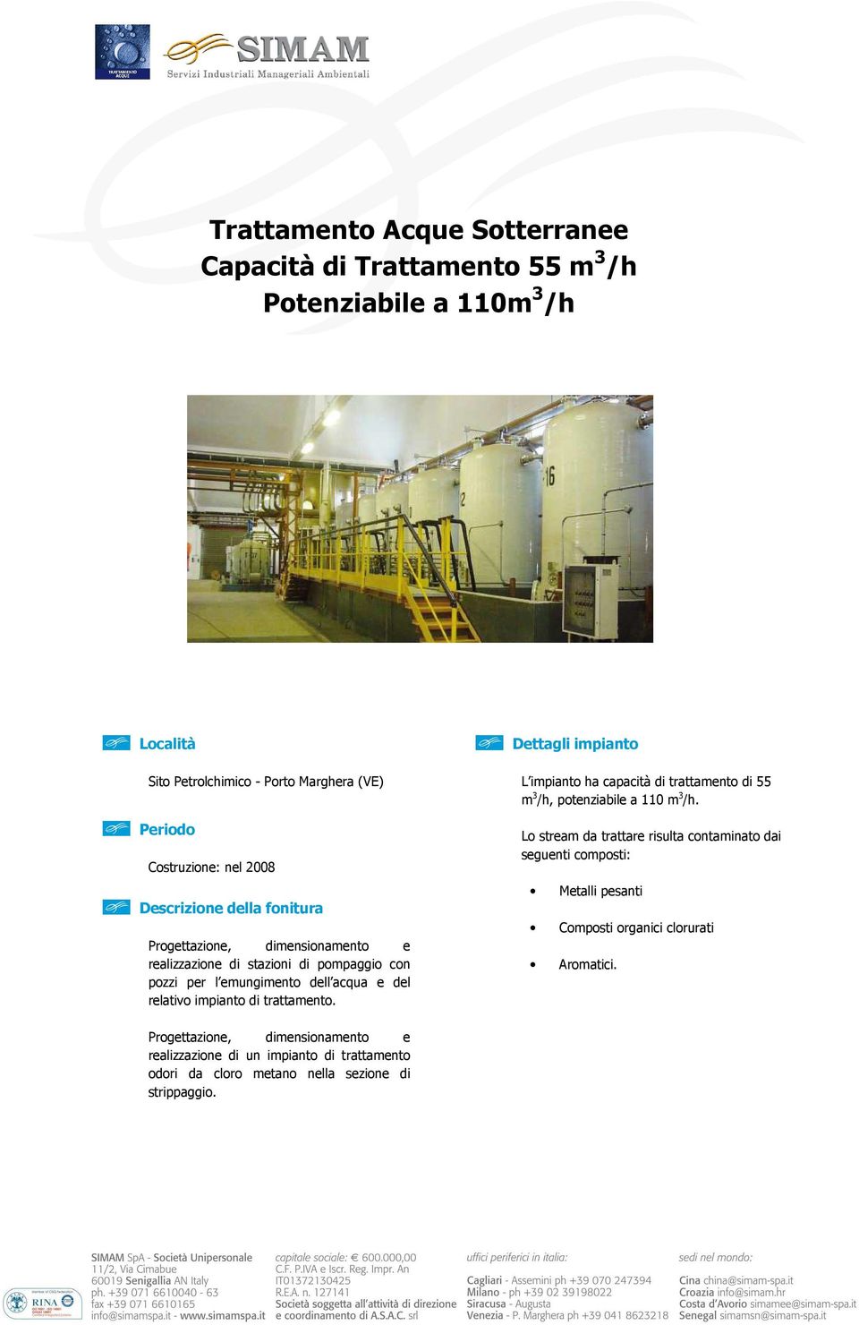 trattamento. Dettagli impianto L impianto ha capacità di trattamento di 55 m 3 /h, potenziabile a 110 m 3 /h.
