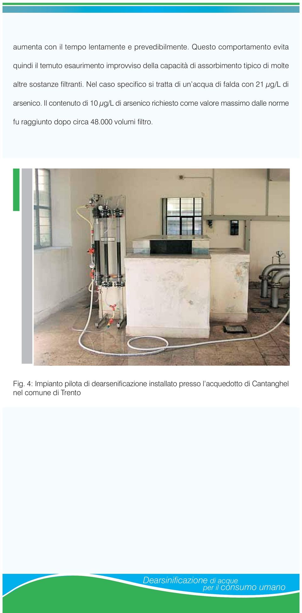 sostanze filtranti. Nel caso specifico si tratta di un acqua di falda con 21 µg/l di arsenico.