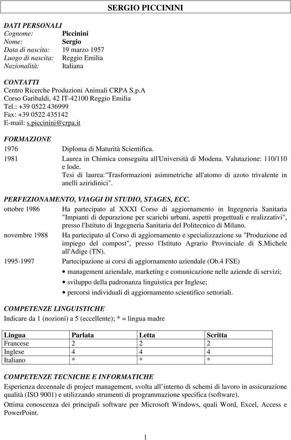 1981 Laurea in Chimica conseguita all'università di Modena. Valutazione: 110/110 e lode. Tesi di laurea:"trasformazioni asimmetriche all'atomo di azoto trivalente in anelli aziridinici".