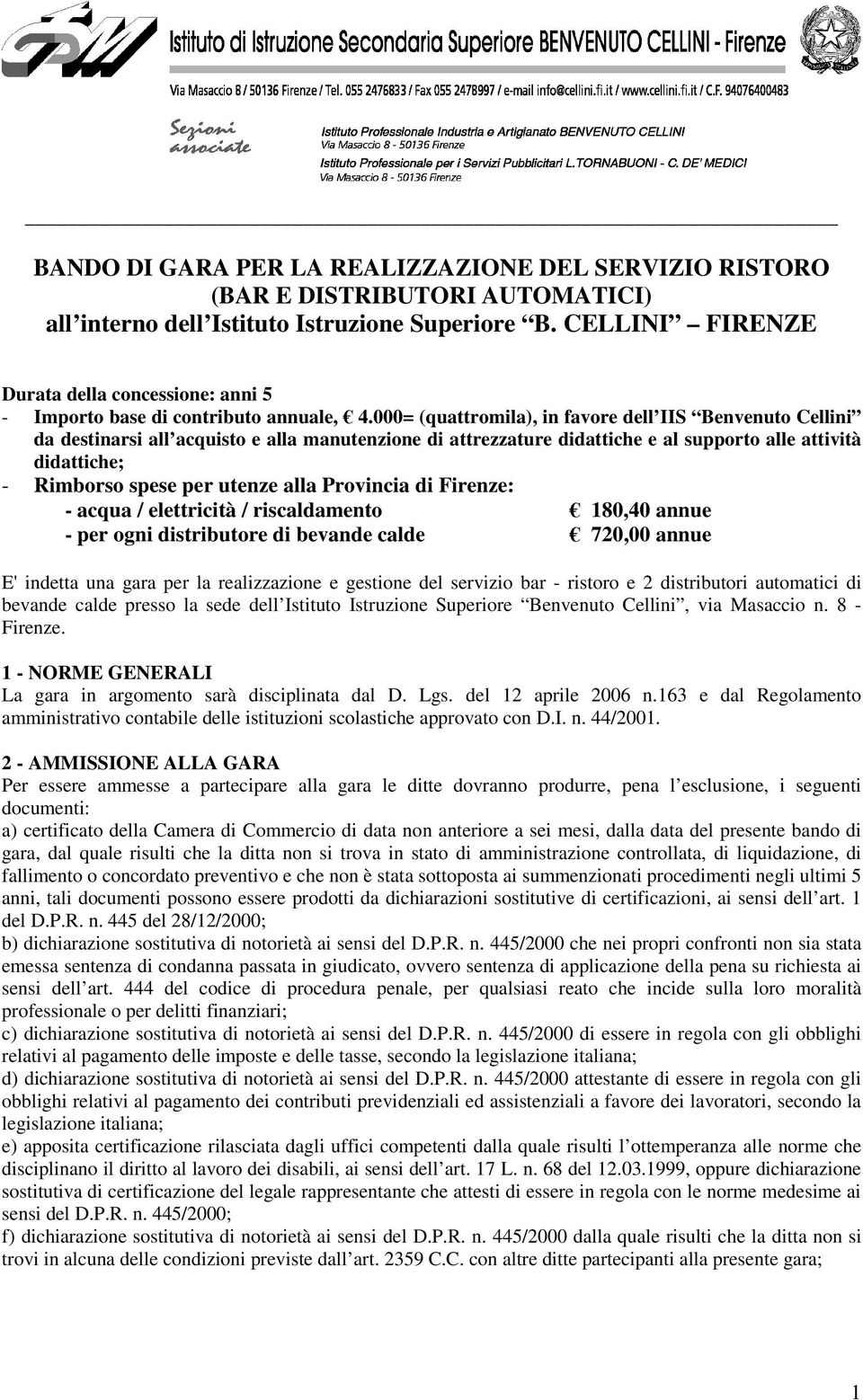 000= (quattromila), in favore dell IIS Benvenuto Cellini da destinarsi all acquisto e alla manutenzione di attrezzature didattiche e al supporto alle attività didattiche; - Rimborso spese per utenze