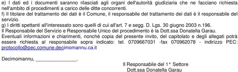 7 e segg. D. Lgs. 30 giugno 2003 n.196. Il Responsabile del Servizio e Responsabile Unico del procedimento è la Dott.ssa Donatella Garau.