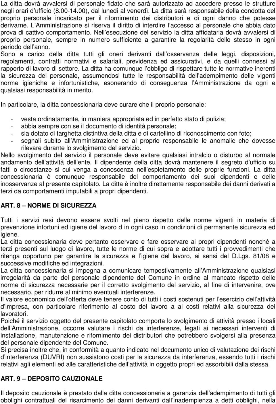 L Amministrazione si riserva il diritto di interdire l accesso al personale che abbia dato prova di cattivo comportamento.