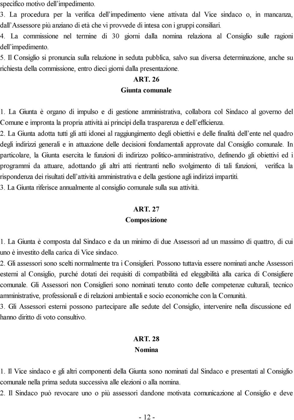 La commissione nel termine di 30 giorni dalla nomina relaziona al Consiglio sulle ragioni dell impedimento. 5.