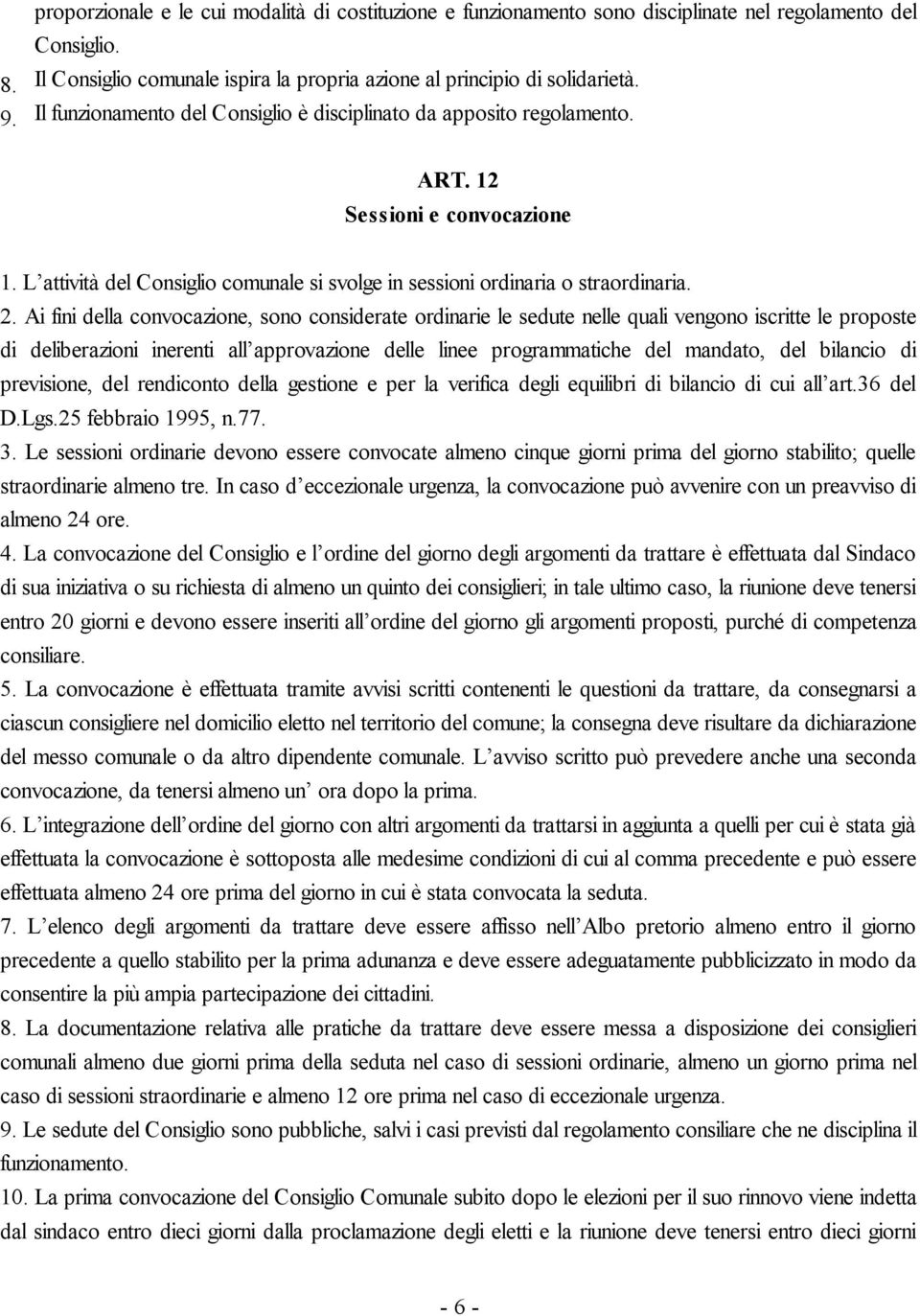 Ai fini della convocazione, sono considerate ordinarie le sedute nelle quali vengono iscritte le proposte di deliberazioni inerenti all approvazione delle linee programmatiche del mandato, del