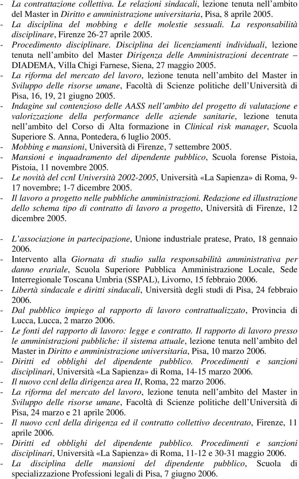 Disciplina dei licenziamenti individuali, lezione tenuta nell ambito del Master Dirigenza delle Amministrazioni decentrate DIADEMA, Villa Chigi Farnese, Siena, 27 maggio 2005.