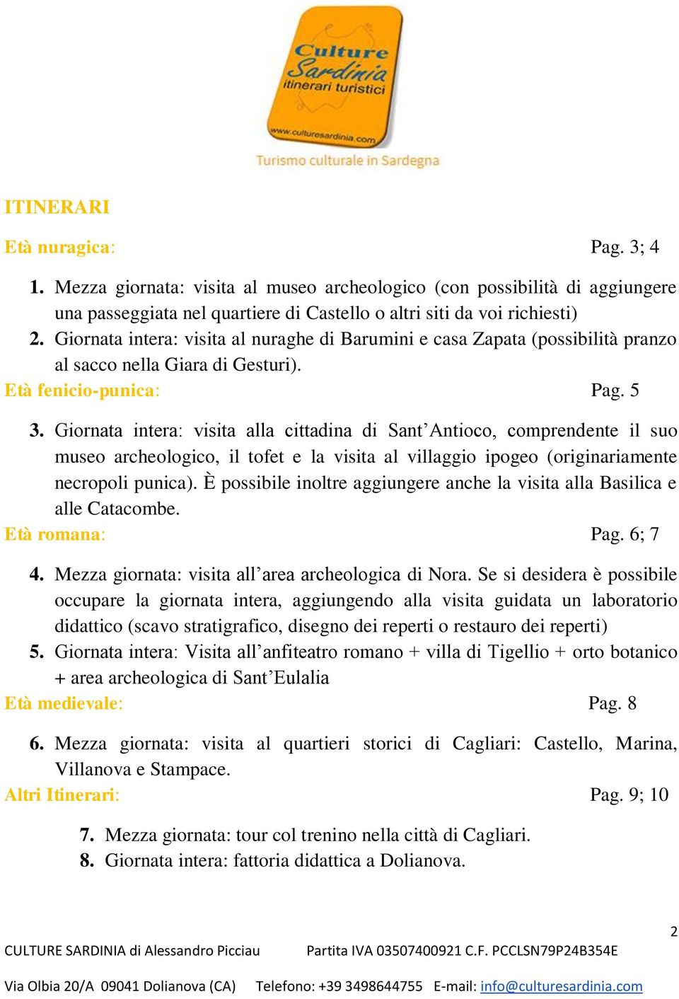 Giornata intera: visita alla cittadina di Sant Antioco, comprendente il suo museo archeologico, il tofet e la visita al villaggio ipogeo (originariamente necropoli punica).