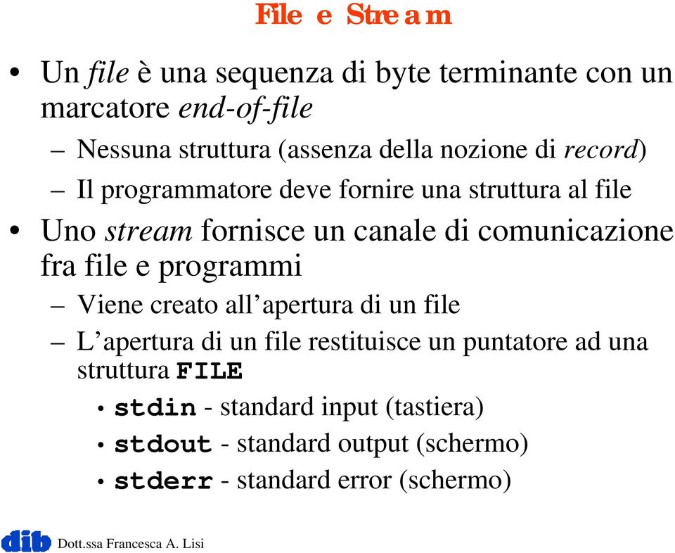 comunicazione fra file e programmi Viene creato all apertura di un file L apertura di un file restituisce un