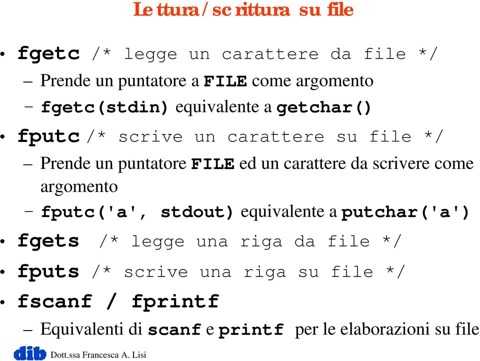 carattere da scrivere come argomento fputc('a', stdout) equivalente a putchar('a') fgets /* legge una riga da