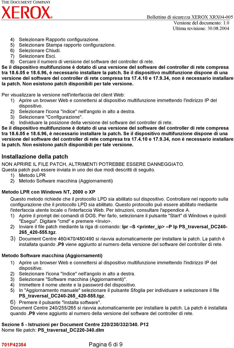 Se il dispositivo multifunzione dispone di una versione del software del controller di rete compresa tra 17.4.10 e 17.9.34, non è necessario installare la patch.