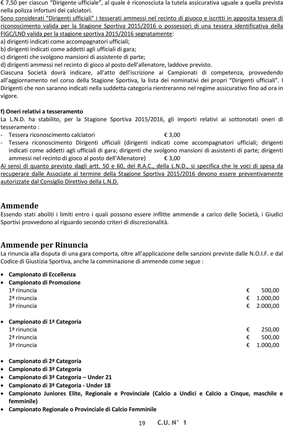 identificativa della FIGC/LND valida per la stagione sportiva 2015/2016 segnatamente: a) dirigenti indicati come accompagnatori ufficiali; b) dirigenti indicati come addetti agli ufficiali di gara;