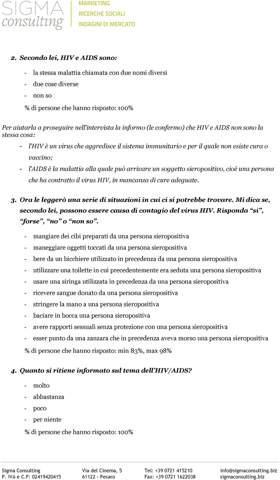 arrivare un soggetto sieropositivo, cioè una persona che ha contratto il virus HIV, in mancanza di cure adeguate. 3. Ora le leggerò una serie di situazioni in cui ci si potrebbe trovare.