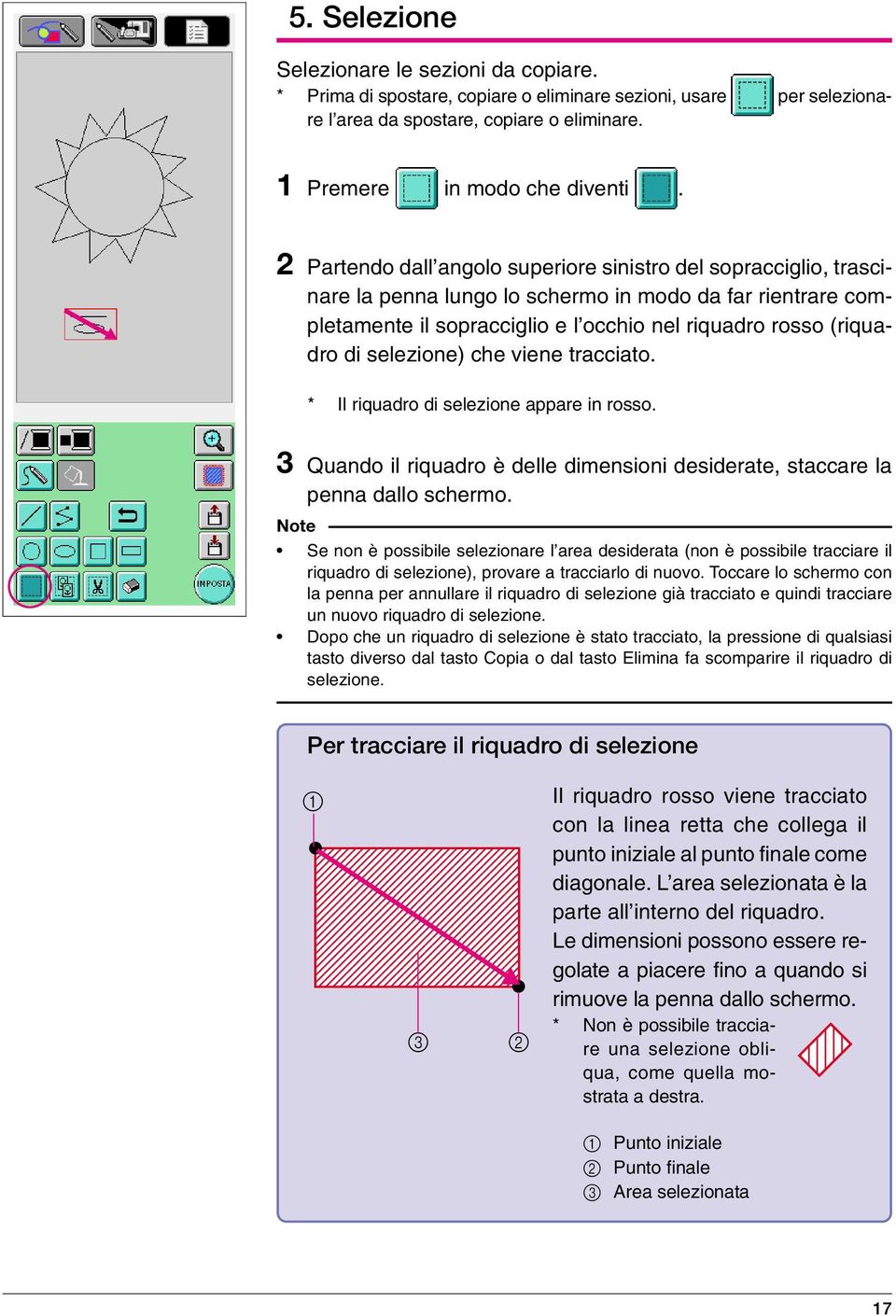 selezione) che viene tracciato. * Il riquadro di selezione appare in rosso. 3 Quando il riquadro è delle dimensioni desiderate, staccare la penna dallo schermo.