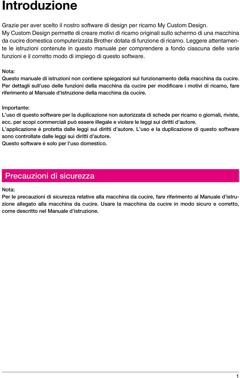 Leggere attentamente le istruzioni contenute in questo manuale per comprendere a fondo ciascuna delle varie funzioni e il corretto modo di impiego di questo software.