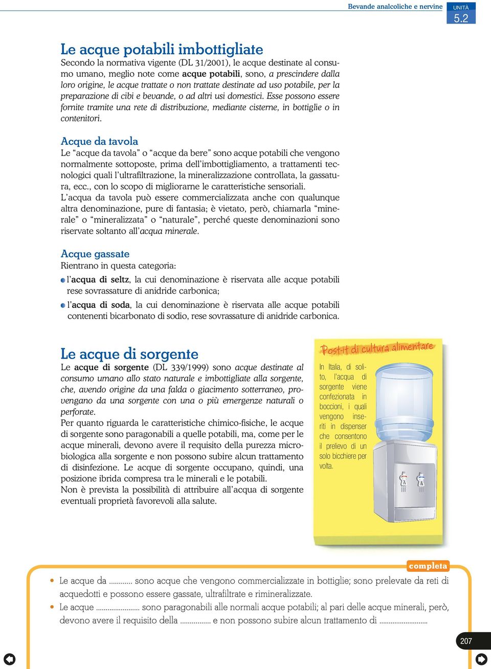 trattate o non trattate destinate ad uso potabile, per la preparazione di cibi e bevande, o ad altri usi domestici.