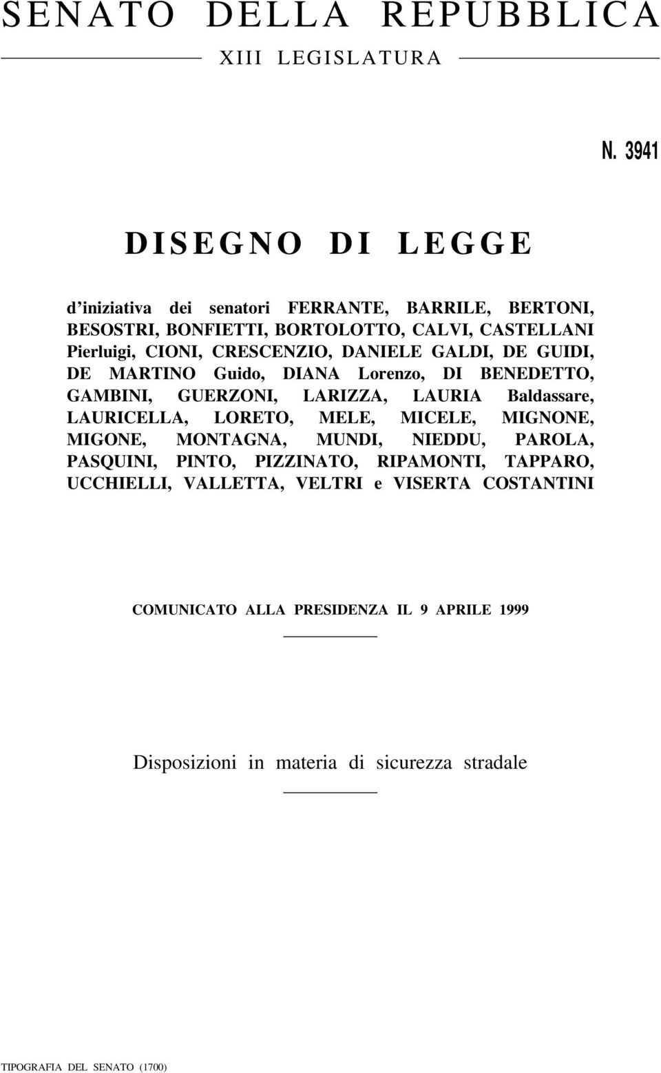 CRESCENZIO, DANIELE GALDI, DE GUIDI, DE MARTINO Guido, DIANA Lorenzo, DI BENEDETTO, GAMBINI, GUERZONI, LARIZZA, LAURIA Baldassare, LAURICELLA, LORETO, MELE, MICELE,