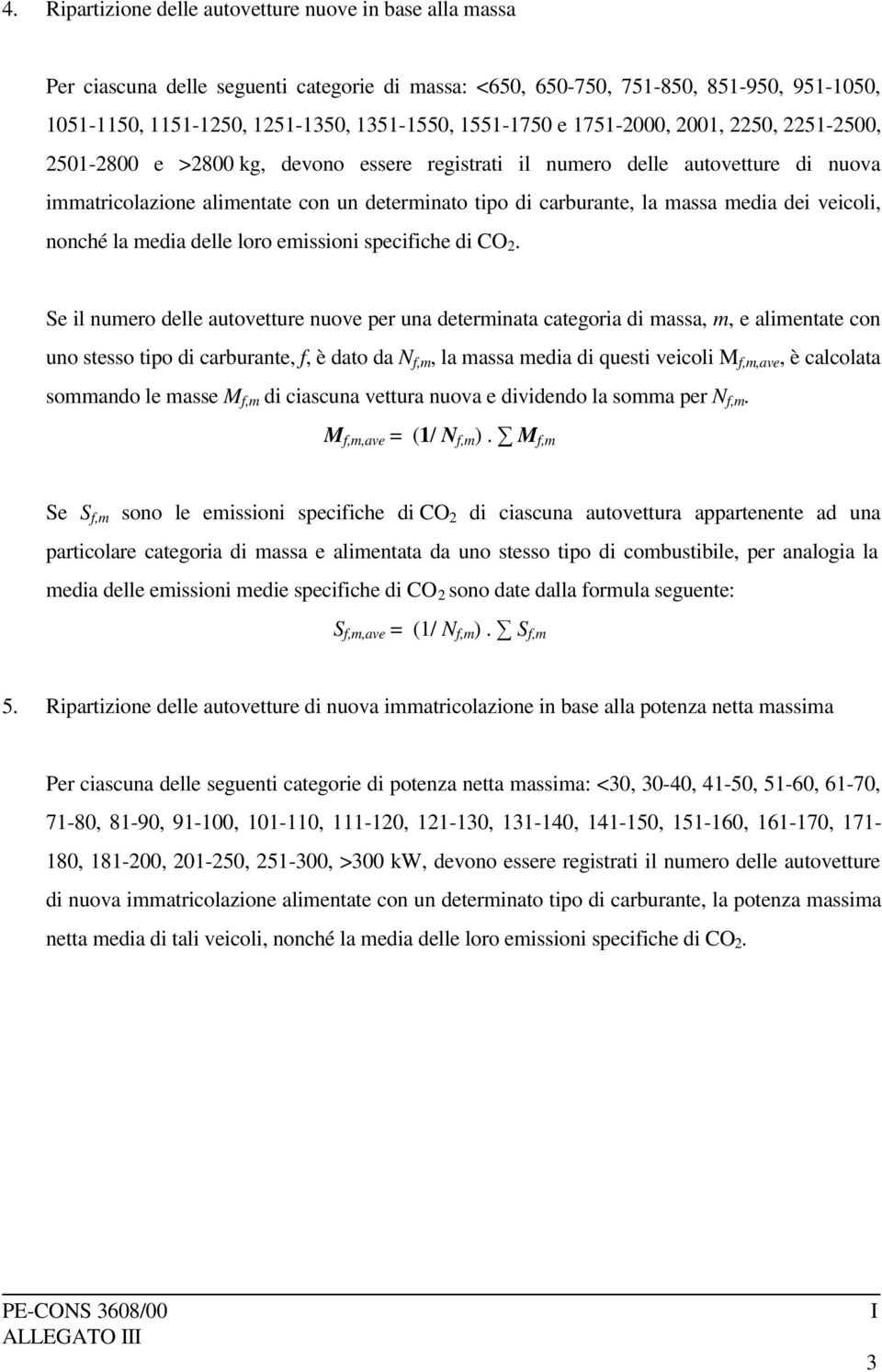 massa media dei veicoli, nonché la media delle loro emissioni specifiche di CO 2.