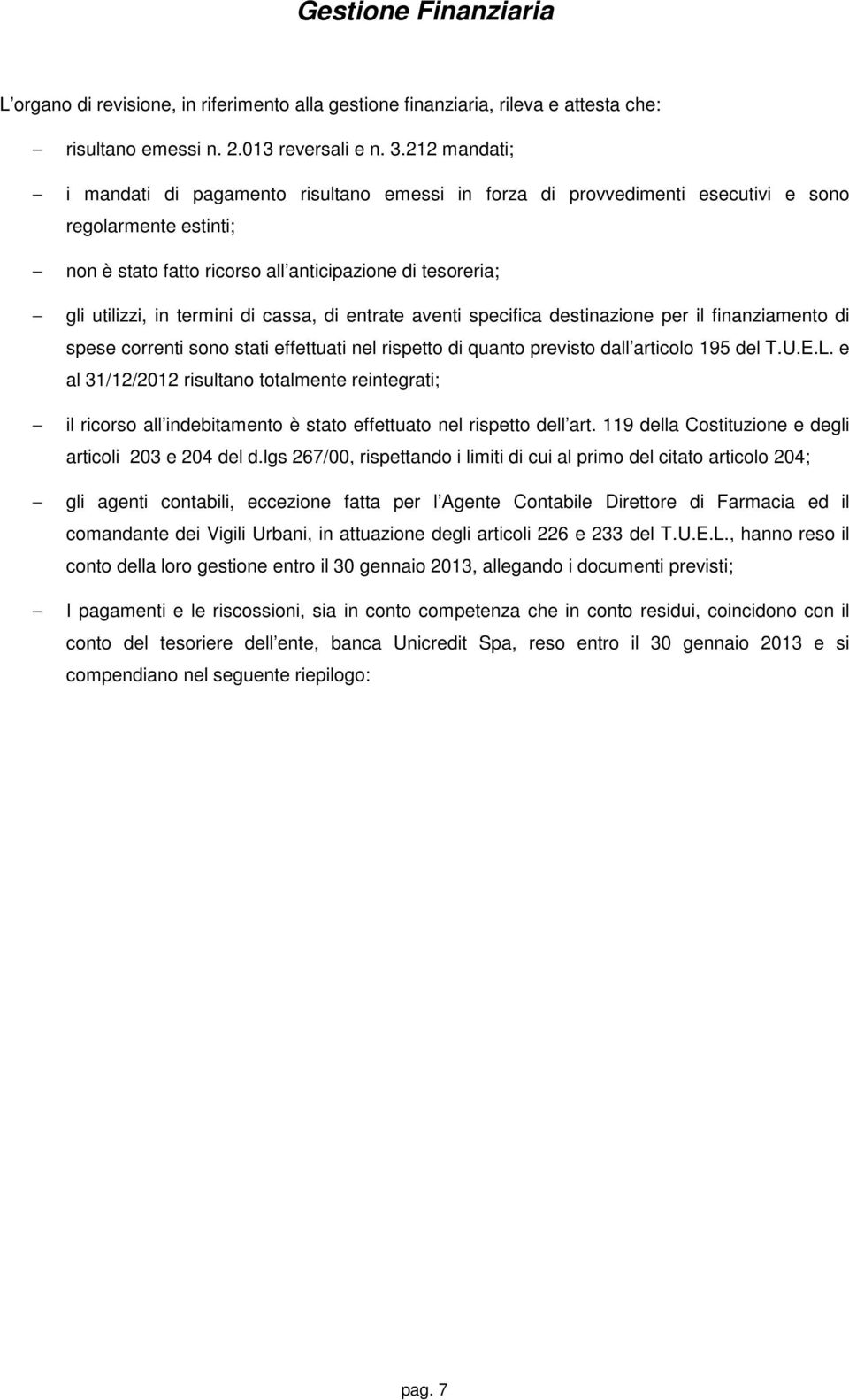 termini di cassa, di entrate aventi specifica destinazione per il finanziamento di spese correnti sono stati effettuati nel rispetto di quanto previsto dall articolo 195 del T.U.E.L.