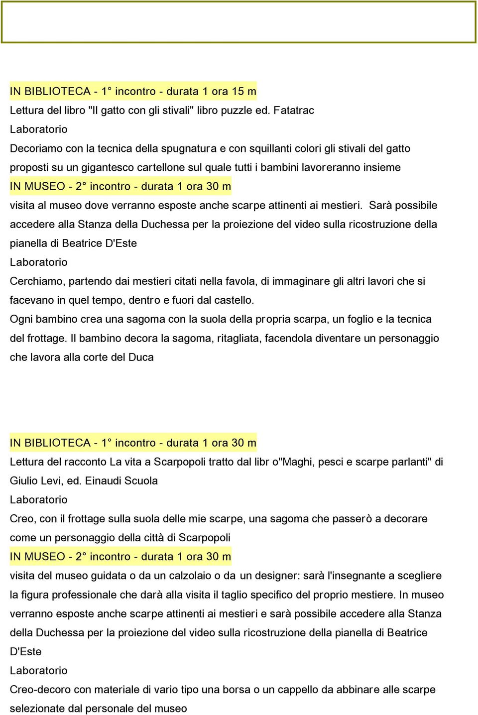 incontro - durata 1 ora 30 m visita al museo dove verranno esposte anche scarpe attinenti ai mestieri.