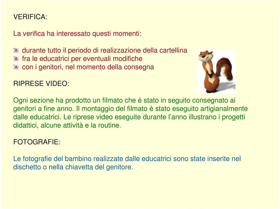 Il montaggio del filmato è stato eseguito artigianalmente dalle educatrici.