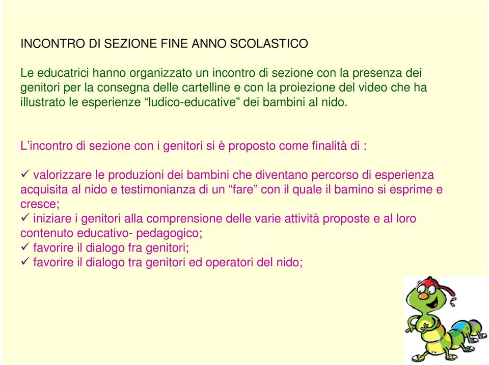 L incontro di sezione con i genitori si è proposto come finalità di : valorizzare le produzioni dei bambini che diventano percorso di esperienza acquisita al nido e